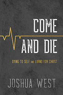 Come and Die: Dying to Self and Living for Christ, A Book on Christian Discipleship