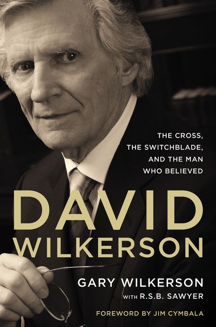 David Wilkerson: The Cross, The Switchblade, and The Man Who Believed (hardcover)