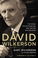 David Wilkerson: The Cross, The Switchblade, and The Man Who Believed (paperback)
