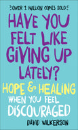 Have You Felt Like Giving Up Lately?